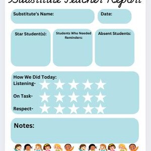 May include: A substitute teacher report form with sections for the substitute's name, date, star students, students who needed reminders, absent students, how the class did today, and notes. The form includes a rating system with stars for listening, on task, and respect.
