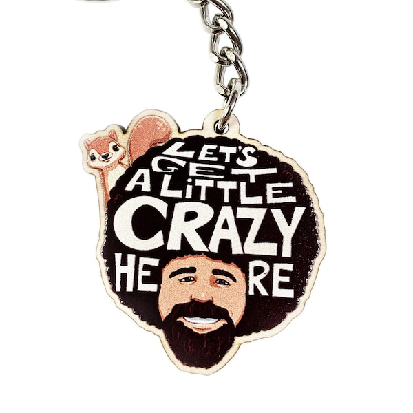 Bob Ross Squirrel Keychain | Bob Ross Gifts | Birthday Gift | Let’s Get Crazy Quote With Peapod the Squirrel