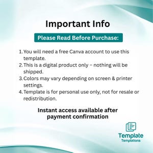 May include: A digital product information graphic with the text "Important Info" and "Please Read Before Purchase". The graphic includes details about using a Canva template, digital product specifics, color variations, and personal use terms. The graphic also states "Instant access available after payment confirmation".