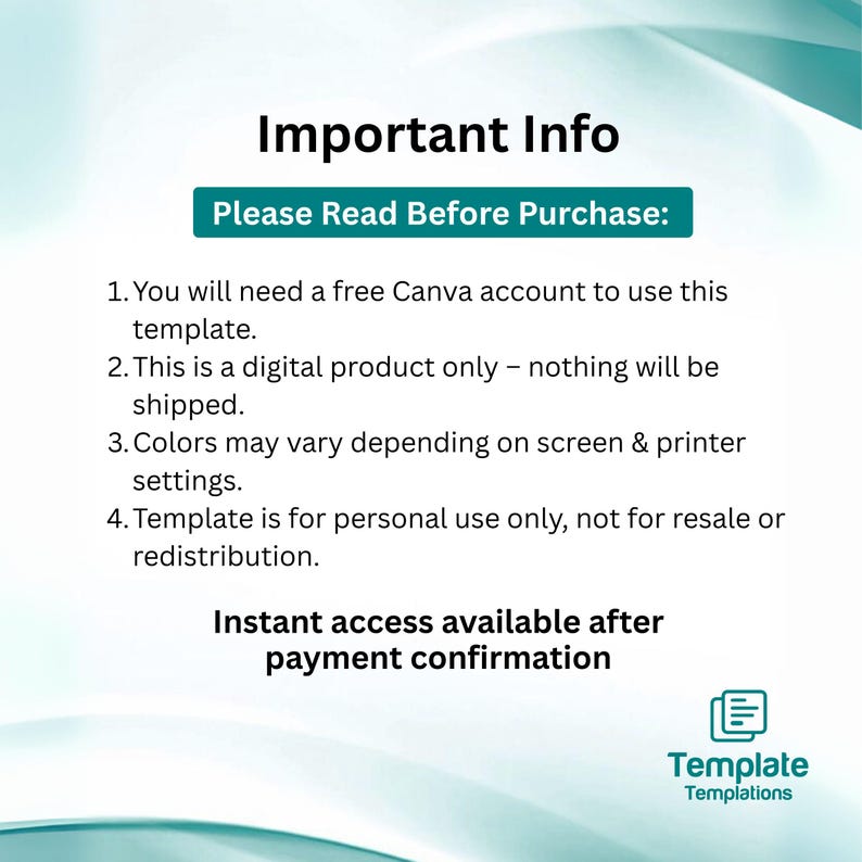 May include: A digital product information graphic with the text "Important Info" and "Please Read Before Purchase". The graphic includes details about using a Canva template, digital product specifics, color variations, and personal use terms. The graphic also states "Instant access available after payment confirmation".