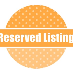 May include: A round orange graphic with a polka dot pattern and the words "Reserved Listing" in white text. The text is on a horizontal orange banner across the center of the graphic.