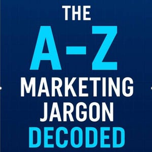 Può includere: Grafica blu scuro con il testo "THE A-Z MARKETING JARGON DECODED" in bianco e azzurro. Il testo è disposto verticalmente, con "A-Z" in un carattere più grande.