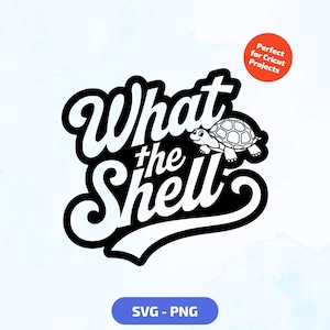 What the Shell SVG - Funny Turtle PNG for Cricut - Cute Animal Pun Cut File - Tortoise SVG for Shirts, Mugs, and Stickers