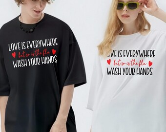 Love Is Everywhere Sweatshirt,So Is the Flu Wash Your Hands Sweatshirt,Nurse Valentine Shirt,Nurse Tee,Valentines Day Hoodie,Wash Your Hands