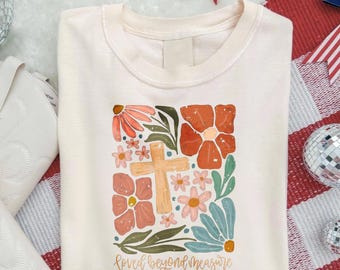 Loved Beyond Measure Shirt, Bible Verse Tee, Jesus T-Shirt, Floral Christian Tee, Religious Shirt For Women, Trendy Faith Graphic Sweatshirt
