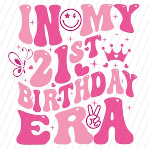 In my 21st Birthday Era svg, png, Girl 21st birthday svg png, Girl Birthday SVG PNG, 21st birthday svg, Png, Vintage 21st birthday svg png