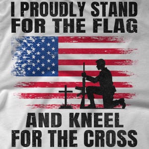 I Proudly Stand for the Flag and Kneel for the Cross Shirt, Patriotic Christian Tee, Veteran Memorial Shirt, USA Flag Faith Shirt, Military