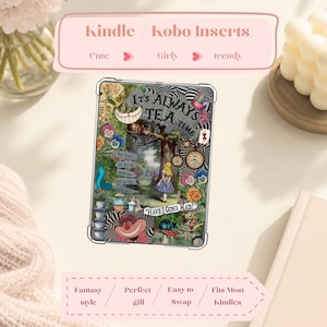 May include: A clear e-reader case insert featuring an Alice in Wonderland collage with the text IT'S ALWAYS TEA TIME and HAVE I GONE MAD. The design includes a Cheshire Cat, a pocket watch, playing cards, tea cups, and a forest scene with a girl.