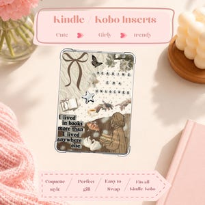 May include: A clear e-reader case insert featuring a collage of a brown bow, a butterfly, a star, a coffee cup, swans, and an illustration of a person holding books. Text reads: Kindle / Kobo Inserts, Cute, Girly, trendy, READING ERA UNLOCKED, and I lived in books more than I lived anywhere else.