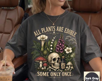 All Plants Are Edible Some Only Once Comfort Colors T-Shirt, Botanical Plant Sweatshirt, Funny Gardening Tee, Gothic Plant Lover Shirt