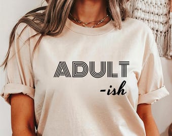 Adult-ish Shirt, 18th Birthday Gifts: Unisex comfort colors 100% cotton S - 2XL