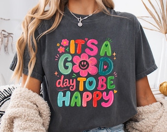 It's a Good Day To Be Happy T-Shirt, Positive Inspiration Tee, Aesthetic Smile T-Shirt, Motivational Gift, Mental Health Shirt