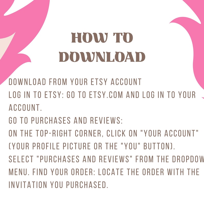 May include: A white background with pink floral design and the text "HOW TO DOWNLOAD." Instructions detail how to download from Etsy, including logging in and finding the order.