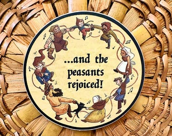 May include: A round sticker with the text "...and the peasants rejoiced!" surrounded by a ring of dancing cartoon figures. The sticker is set against a woven basket background.