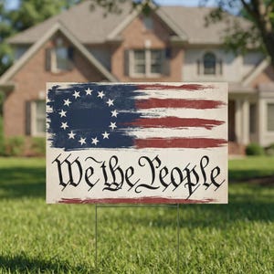 We The People Yard Sign: Distressed Betsy Ross Flag, Patriotic American History Decor