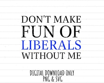 Don't make fun of Liberals, Republican, Conservative, PNG SVG digital download