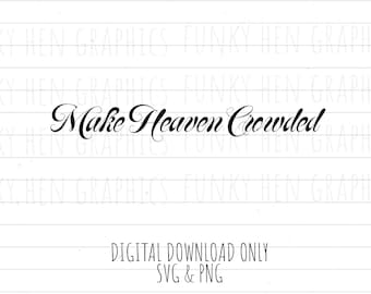 Make Heaven Crowded PNG SVG digital download