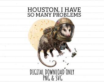 Houston We have a problem, opossum, funny, PNG SVG digital download