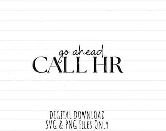 Go ahead, Call HR, digital download SVG PNG work humor