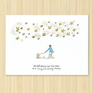 May include: A hand-drawn illustration of a person walking a dog under a night sky filled with yellow stars. The text reads "We can't always see the stars but they are always there."