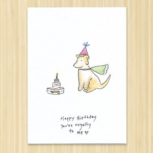 Dog Birthday Card. You Are Royalty To Me. Cute Dog Card. Birthday Card. Dog Greeting Card. Dog Lover Card. Happy Birthday Card. Hand Drawn.