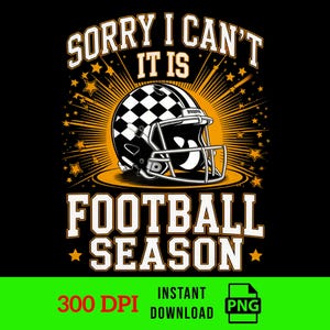 Sorry I Can't It Is Football Season PNG, Trendy Football Design, fantasy football, Football & Flannels, Game Day Football, Checker Helmet
