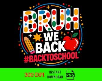 Bruh We Back PNG: Teacher Back to School Sublimation (Digital Download