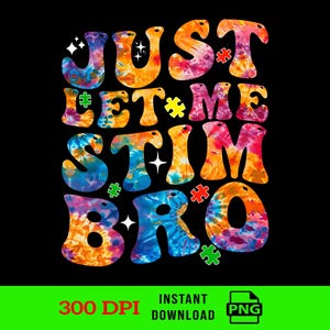 Puede incluir: Diseño gráfico sobre fondo negro con la frase "JUST LET ME STIM BRO" en letras tie-dye. Se incorporan piezas de rompecabezas y estrellas. En la parte inferior, el texto "300 DPI", "DESCARGA INSTANTÁNEA" y un icono PNG.