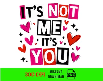 It's Not Me It's You Png, Valentine's Day PNG, Sarcastic Anti Valentine Shirt Design, Valentine's PNG, Trendy PNG, love me tshirt design