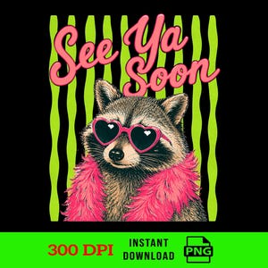 May include: A raccoon illustration wearing heart-shaped sunglasses and a pink boa, with the text "See Ya Soon" in pink script. The background features vertical green stripes on a black backdrop. The bottom has "300 DPI" and "Instant Download" text.
