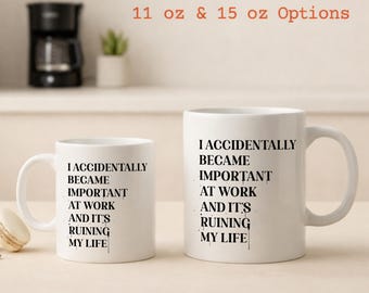 Funny Work Mug: I Accidentally Became Important - Coworker Gift
