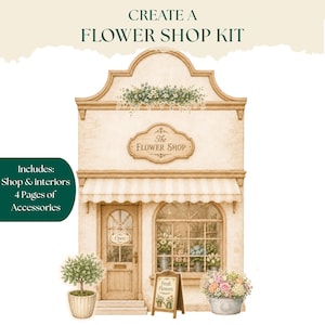May include: A flower shop kit featuring a beige building illustration with the text CREATE A FLOWER SHOP KIT, The Flower Shop, Open, and Fresh Flowers. Includes a shop, interiors, and four pages of accessories with potted plants and flowers.