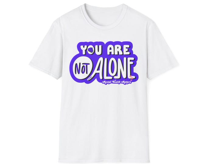 You Are Not Alone Graphic Tee: Mental Health Awareness Unisex T-Shirt