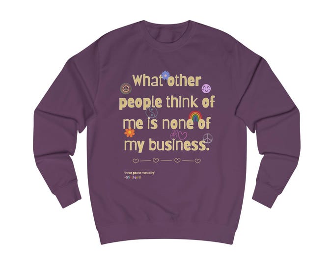 Unisex Sweatshirt with Inspirational Quote, Cozy Gift, Casual Wear, Self-Care Apparel, Perfect for Friends & Family