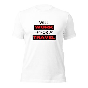 Will Work For Travel Unisex t-shirt Women Men Travel Gift Vacation Tee Graphic t-shirt