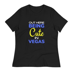 Out Here Being Cute Las Vegas Travel Vacation Women's Relaxed T-Shirt Graphic Tee