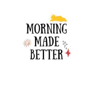 Morning Made Better PNG, Morning vibes PNG, Summer Morning PNG, Morning Coffee Lovers, Commercial Use, Digital File, Digital Download