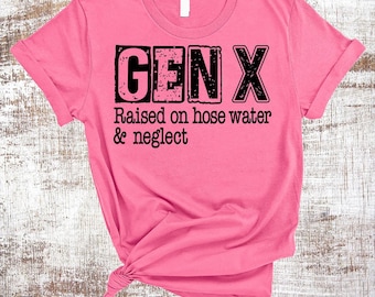 Gen X Raised on Hose Water and Neglect Tee