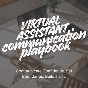 May include: A workspace scene featuring a laptop, tablet, and notebook. The words "VIRTUAL ASSISTANT communication playbook" are written in a white, stylized font. The text below reads: "Communicate Confidently. Set Boundaries. Build Trust."