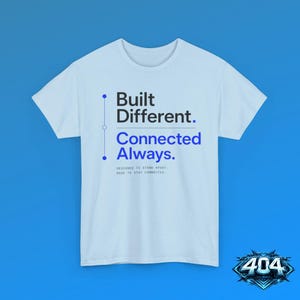 May include: A light blue short-sleeve t-shirt featuring the black text Built Different and blue text Connected Always, with a vertical line graphic and the smaller text DESIGNED TO STAND APART, MADE TO STAY CONNECTED printed on the front center.