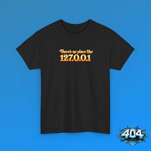 There's No Place Like Home (127.0.0.1) T-Shirt - 404 Geekwear - Funny graphic tee humor gifts for him funny coworker gift for fathers day