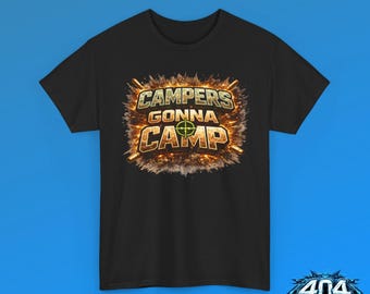Campers Gonna Camp T-Shirt - 404 Geekwear - Funny graphic tee humor gifts for him funny coworker gift for fathers day