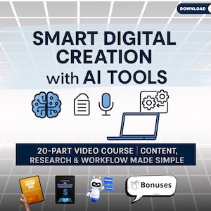 May include: A promotional graphic with the text "SMART DIGITAL CREATION with AI TOOLS." It includes icons of a brain, document, microphone, laptop, and gears. Below, it reads "20-PART VIDEO COURSE CONTENT, RESEARCH & WORKFLOW MADE SIMPLE."
