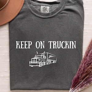 Keep On Truckin Shirt, Trucker Graphic Tee, Funny Trucker Gift, Semi Truck Driver Shirt, Big Rig T-Shirt, Vintage Trucking Comfort Colors