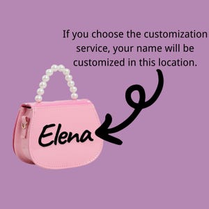 May include: A pink handbag with a pearl handle and the name "Elena" in black script. The bag is shown with a black arrow pointing to the name, and the text "If you choose the customization service, your name will be customized in this location."