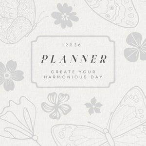 May include: A light gray 2026 planner with a butterfly and floral design. The cover features the word "PLANNER" in a serif font, with the tagline "CREATE YOUR HARMONIOUS DAY". The background has a textured appearance.