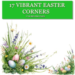 May include: A digital graphic featuring watercolor Easter corner designs. The image includes colorful Easter eggs nestled in lush green grass and wildflowers. The top of the image has a green banner with the text "17 VIBRANT EASTER CORNERS" and "17 HI-RES PNG FILES-".