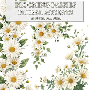 Peut inclure: Une collection numérique de graphiques floraux représentant des marguerites blanches aux centres jaunes avec des feuilles vertes. L'image inclut le texte BLOOMING DAISIES FLORAL ACCENTS 21 HI-RES PNG FILES. Les marguerites sont disposées en grappes.