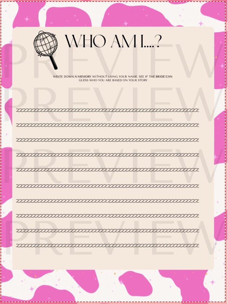 May include: A light beige game sheet with pink cow print border. The text "WHO AM I...?" is at the top, with a magnifying glass graphic. Below, the text reads "WRITE DOWN A MEMORY WITHOUT USING YOUR NAME. SEE IF THE BRIDE CAN GUESS WHO YOU ARE BASED ON YOUR STORY."