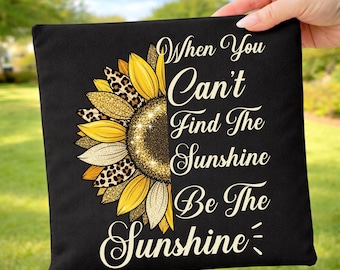 When You Can't Find The Sunshine Be The Sunshine PNG, Sunflower Png, Inspirational Quotes png, Motivational Phrase, Positive Png Digital